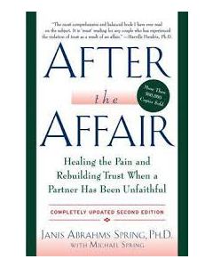 After the Affair: Healing the Pain and Rebuilding Trust When a Partner Has Been Unfaithful (Updated)