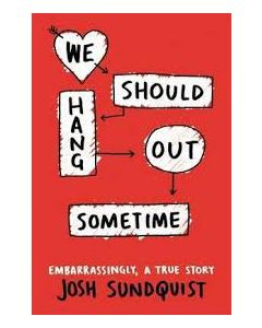 We Should Hang Out Sometime: Embarrassingly| a True Story