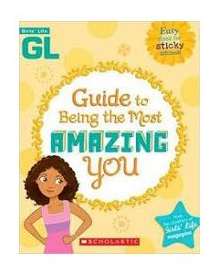 Girls' Life Guide to Being the Most Amazing You