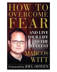 How to Overcome Fear: And Live Your Life to the Fullest