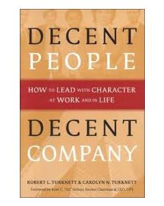 Decent People| Decent Company: How to Lead with Character at Work and in Life
