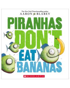 PIRANHAS DON'T EAT BANANAS