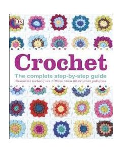 Crochet: The Complete Step-By-Step Guide| Essential Techniques| More Than 80 Crochet Patt
