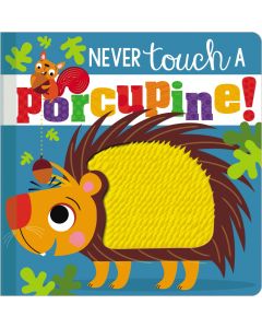 NEVER TOUCH A PORCUPINE 