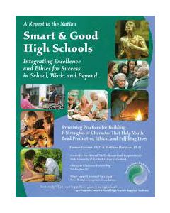 Smart and Good High Schools: Integrating Excellence and Ethics for Success in School, Work and Beyond