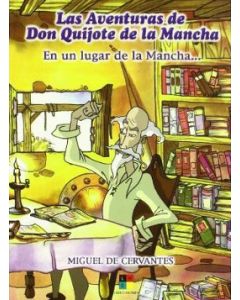LAS AVENTRUAS DE DON QUIJOTE DE LA MANCHA En un lugar de la Mancha